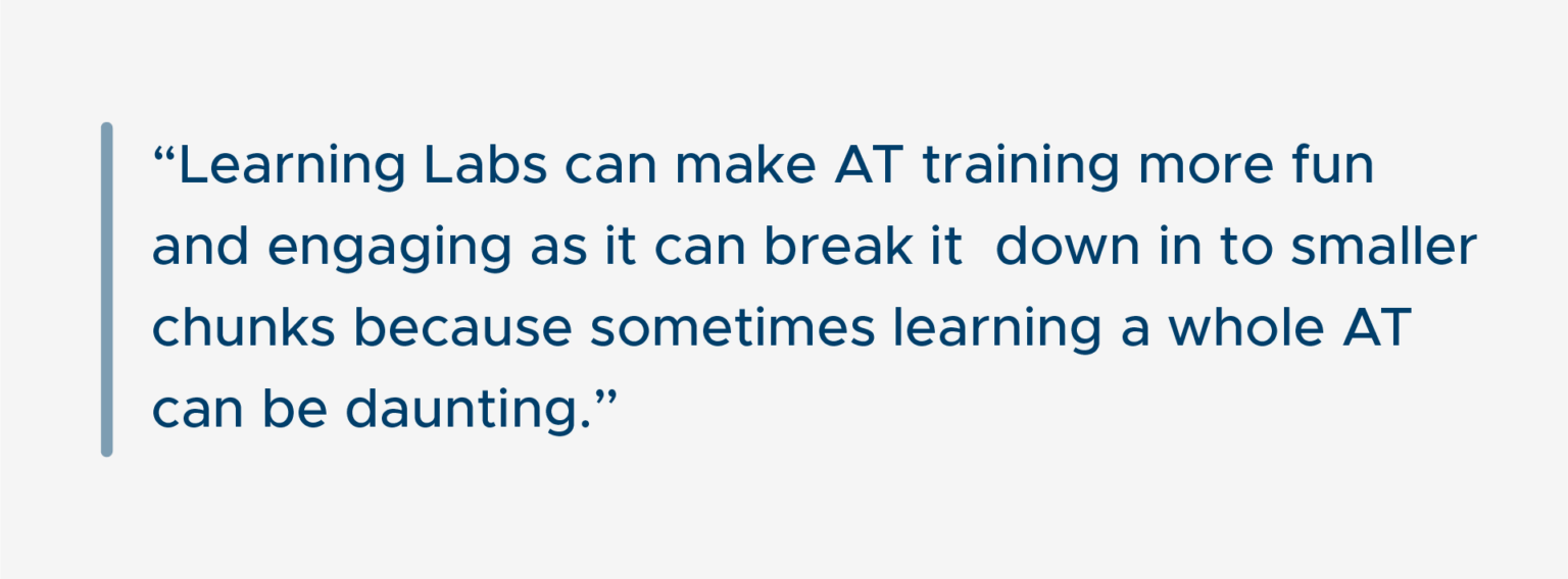 Dark blue text that reads "Learning Labs can make AT training more fun and engaging as it breaks it down into smaller chunks because something learning a whole AT can be daunting".