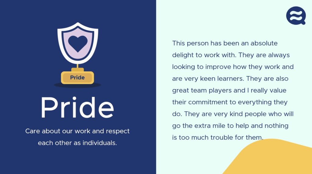This person has been an absolute delight to work with. They are always looking to improve how they work and are very keen learners. They are also great team players and I really value their commitment to everything they do. They are very kind people who will go the extra mile to help and nothing is too much trouble for them.